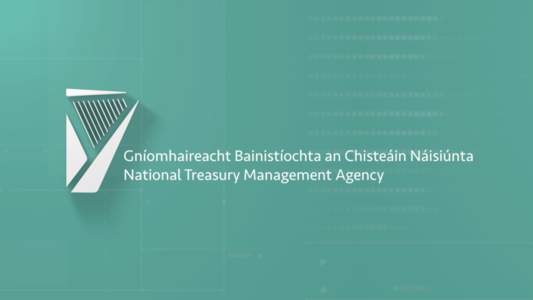 ANNUAL REPORT 2016 & MIDYEAR BUSINESS UPDATE Chief Executive: Conor O’ Kelly  FUNDING AND DEBT MANAGEMENT