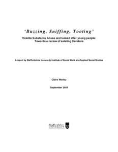‘Buzzing, Sniffing, Tooting’ Volatile Substance Abuse and looked after young people: Towards a review of existing literature A report by Staffordshire University Institute of Social Work and Applied Social Studies