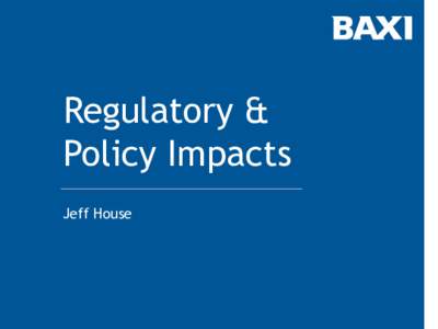Regulatory & Policy Impacts Jeff House Who are we? BAXI