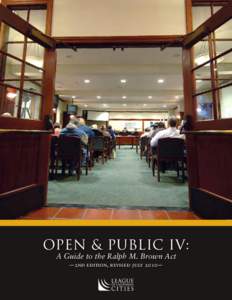 Open & Public IV: A Guide to the Ralph M. Brown Act —2nd edition, revised july 2010— ACKNOWLEDGEMENTS The League thanks the following individuals for their work on this update to the original publication: