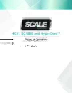HC3®, SCRIBE and HyperCore™ Theory of Operations This document is intended to describe the technology, concepts and operating theory behind the Scale Computing HC3 System (Hyper-converged Compute Cluster) and the Hyp