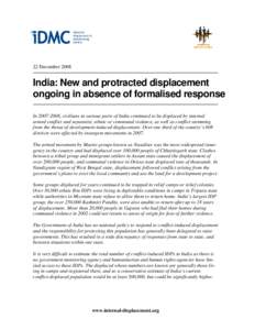 22 DecemberIndia: New and protracted displacement ongoing in absence of formalised response In, civilians in various parts of India continued to be displaced by internal armed conflict and separatist, et