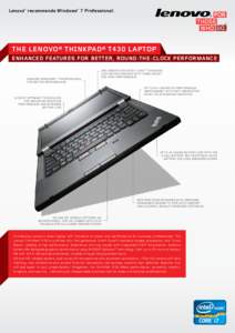 Lenovo® recommends Windows® 7 Professional.  The Lenovo® ThinkPad® T430 Laptop enhanced features for better, round-the-clock performance  GENUINE WINDOWS® 7 PROFESSIONAL
