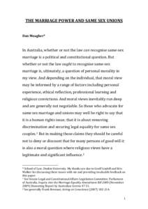 THE MARRIAGE POWER AND SAME SEX UNIONS Dan Meagher* In Australia, whether or not the law can recognise same-sex  marriage is a political and constitutional question. But