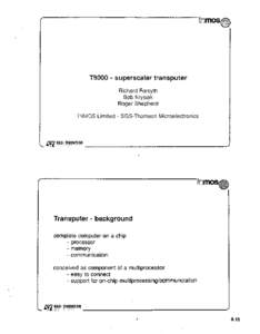 T9000 - superscalar transputer Richard Forsyth Bob Krysiak Roger Shepherd INrvl0S Limited - SGS-Thomson Microelectronics