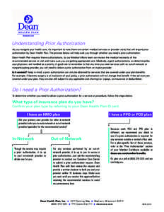 Understanding Prior Authorization As you navigate your health care, it’s important to note there are certain medical services or provider visits that will require prior authorization by Dean Health Plan. The process be