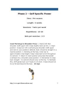 Phase 2 – Golf Specific Power Time: Pre-season Length: 6 weeks Sessions: Twice per week Repetitions: 10-20 Sets per exercise: 2-3