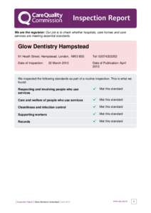 Inspection Report We are the regulator: Our job is to check whether hospitals, care homes and care services are meeting essential standards. Glow Dentistry Hampstead 91 Heath Street, Hampstead, London, NW3 6SS
