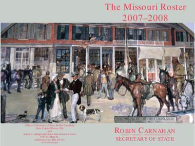 The Missouri Roster 2007–2008 Office of Secretary of State Robin Carnahan State Capitol Room 208 and