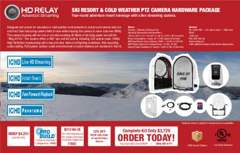 SKI RESORT & COLD WEATHER PTZ CAMERA HARDWARE PACKAGE Year-round adventure resort coverage with a live streaming camera. Designed and proven for mountain or cold weather environments to protect and remove rime ice and fr