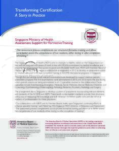 Transforming Certification A Story in Practice Singapore Ministry of Health Assessment Support for Formative Training “	This assessment process complements our structured formative training and allows