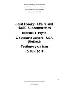 Information obtained through Open Source reporting Michael T. Flynn, Lieutenant General, USA (Retired) Joint Foreign Affairs and HASC Subcommittees Testimony on Iran, 10 JUN 2015  	
  