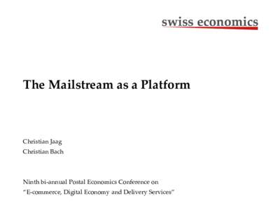 The Mailstream as a Platform  Christian Jaag Christian Bach  Ninth bi-annual Postal Economics Conference on