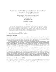 Partitioning the Gov2 Corpus by Internet Domain Name: A Result-set Merging Experiment Christopher T. Fallen and Gregory B. Newby Arctic Region Supercomputing Center Fairbanks, AK 