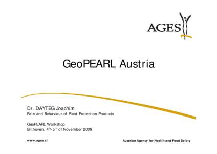 GeoPEARL Austria  Dr. DAYTEG Joachim Fate and Behaviour of Plant Protection Products GeoPEARL Workshop Bilthoven, 4th-5th of November 2009