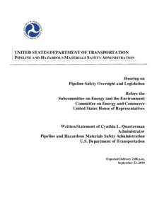 UNITED STATES DEPARTMENT OF TRANSPORTATION PIPELINE AND HAZARDOUS MATERIALS SAFETY ADMINISTRATION Hearing on Pipeline Safety Oversight and Legislation Before the