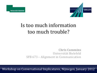 Is too much information too much trouble? Chris Cummins Universität Bielefeld SFB 673 – Alignment in Communication