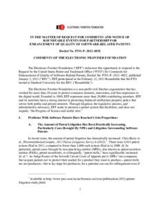 IN THE MATTER OF REQUEST FOR COMMENTS AND NOTICE OF ROUNDTABLE EVENTS FOR PARTNERSHIP FOR ENHANCEMENT OF QUALITY OF SOFTWARE-RELATED PATENTS Docket No. PTO–P–2012–0052 COMMENTS OF THE ELECTRONIC FRONTIER FOUNDATION