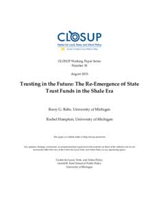 CLOSUP Working Paper Series Number 38 August 2015 Trusting in the Future: The Re-Emergence of State Trust Funds in the Shale Era