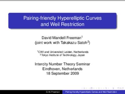 Pairing-friendly Hyperelliptic Curves and Weil Restriction David Mandell Freeman1 (joint work with Takakazu Satoh2 ) 1 CWI