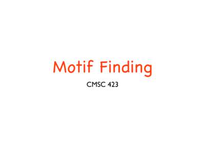 Motif Finding CMSC 423 DNA -> mRNA -> Protein DNA polymerase