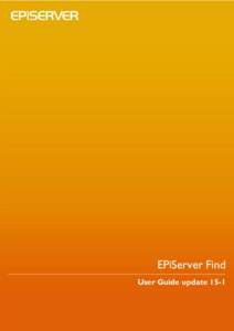 EPiServer Find User Guide update 15-1 Copyright © EPiServer AB EPiServer Find User Guide update 15-1