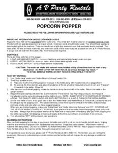 POPCORN POPPER PLEASE READ THE FOLLOWING INFORMATION CAREFULLY BEFORE USE IMPORTANT INFORMATION ABOUT EXTENSION CORDS Plug cord into a 120 volt AC grounded electric outlet only. This rental item must be used on an isolat