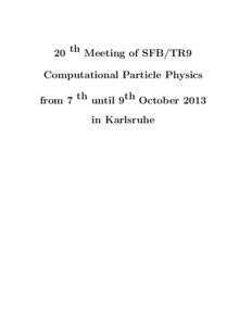 20 th Meeting of SFB/TR9 Computational Particle Physics from 7 th until 9th October 2013 in Karlsruhe  Monday, 7th October 2013