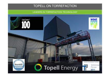 TOPELL ON TORREFACTION LEADERS IN TORREFACTION TECHNOLOGY TOPELL ENERGY HISTORY GLOBAL TOP 3 UTILITY AS INVESTOR, WORLD’S LARGEST PLANT, VARIOUS REWARDS 2011