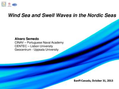 Wind Sea and Swell Waves in the Nordic Seas  Alvaro Semedo CINAV – Portuguese Naval Academy CENTEC – Lisbon University Geocentrum - Uppsala University