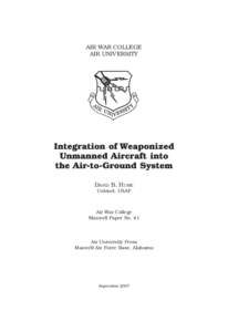 AIR WAR COLLEGE AIR UNIVERSITY Integration of Weaponized Unmanned Aircraft into the Air-to-Ground System