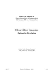 Return to an Address of the Honourable the House of Commons dated 12th February 2002 for a Paper, entitled: Private Military Companies: Options for Regulation