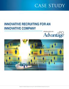 case study  INNOVATIVE RECRUITING FOR AN INNOVATIVE COMPANY PRODUCED BY: