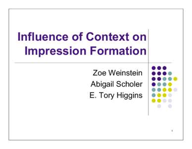 Influence of Context on Impression Formation Zoe Weinstein Abigail Scholer E. Tory Higgins