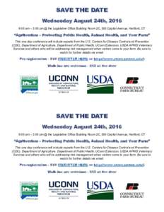 SAVE THE DATE Wednesday August 24th, 2016 9:00 am – 3:00 pm @ the Legislative Office Building Room 2C, 300 Capitol Avenue, Hartford, CT “Agritourism – Protecting Public Health, Animal Health, and Your Farm” This 