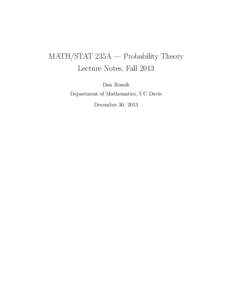 MATH/STAT 235A — Probability Theory Lecture Notes, Fall 2013 Dan Romik Department of Mathematics, UC Davis December 30, 2013