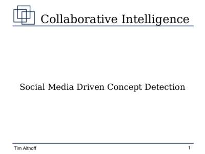 Collaborative Intelligence  Social Media Driven Concept Detection Tim Althoff