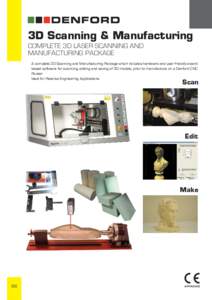 3D Scanning & Manufacturing COMPLETE 3D LASER SCANNING AND MANUFACTURING PACKAGE A complete 3D Scanning and Manufacturing Package which includes hardware and user friendly wizard based software for scanning, editing and 