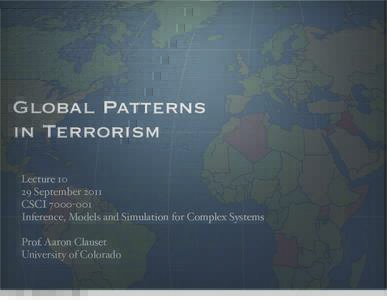 Global Patterns in Terrorism LectureSeptember 2011 CSCIInference, Models and Simulation for Complex Systems