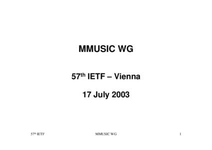 MMUSIC WG 57th IETF – Vienna 17 July 2003 57th IETF