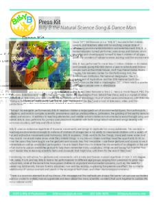 Press Kit  Billy B the Natural Science Song & Dance Man Since 1977 Bill Brennan (a.k.a. “Billy B.”) has electriﬁed children, parents, and teachers alike with his exciting, unique style of combining environmental ed