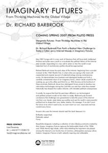 IMAGINARY FUTURES From Thinking Machines to the Global Village www.imaginaryfutures.net Dr. RICHARD BARBROOK COMING SPRING 2007 FROM PLUTO PRESS