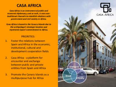 CASA AFRICA Casa Africa is an instrument of public and economic diplomacy, and as such, it uses nontraditional channels to establish relations with government and civil society in Africa. Casa Africa is based in the Cana
