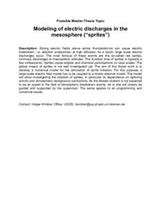 Possible Master-Thesis Topic  Modeling of electric discharges in the mesosphere (“sprites”) Description: Strong electric fields above active thunderstorms can cause electric breakdown, i.e. electron avalanches, at hi
