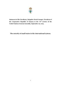 Statement of His Excellency, Brigadier David Granger, President of the Cooperative Republic of Guyana to the 70th session of the United Nations General Assembly, September 29, 2015. The security of small states in the in