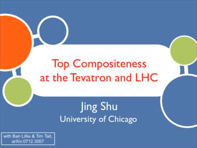 Top Compositeness at the Tevatron and LHC Jing Shu University of Chicago with Ben Lillie & Tim Tait, arXiv: