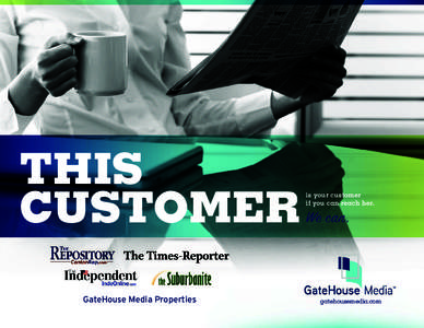 THIS CUSTOMER GateHouse Media Properties is your customer if you can reach her.