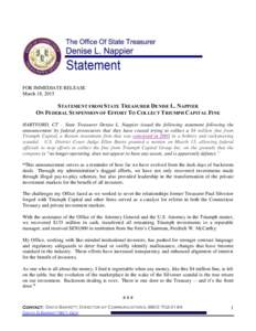 FOR IMMEDIATE RELEASE March 18, 2015 STATEMENT FROM STATE TREASURER DENISE L. NAPPIER ON FEDERAL SUSPENSION OF EFFORT TO COLLECT TRIUMPH CAPITAL FINE HARTFORD, CT – State Treasurer Denise L. Nappier issued the followin