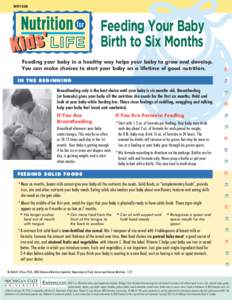 WO1008  Feeding Your Baby Birth to Six Months Feeding your baby in a healthy way helps your baby to grow and develop. You can make choices to start your baby on a lifetime of good nutrition.