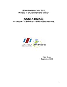 Government of Costa Rica Ministry of Environment and Energy COSTA RICA’s INTENDED NATIONALLY DETERMINED CONTRIBUTION